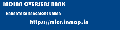 INDIAN OVERSEAS BANK  KARNATAKA BANGALORE URBAN    micr code
